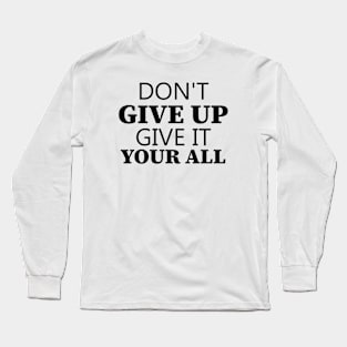 Don't Give Up Give It Your All Long Sleeve T-Shirt